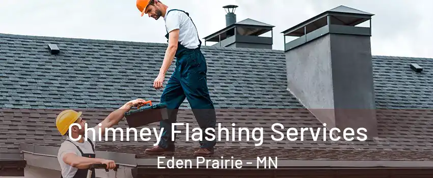 Chimney Flashing Services Eden Prairie - MN