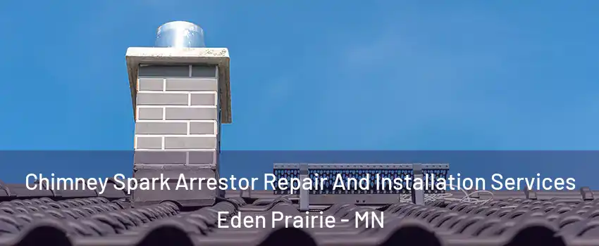  Chimney Spark Arrestor Repair And Installation Services Eden Prairie - MN