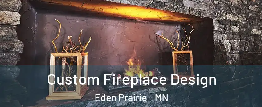  Custom Fireplace Design Eden Prairie - MN