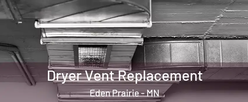  Dryer Vent Replacement Eden Prairie - MN