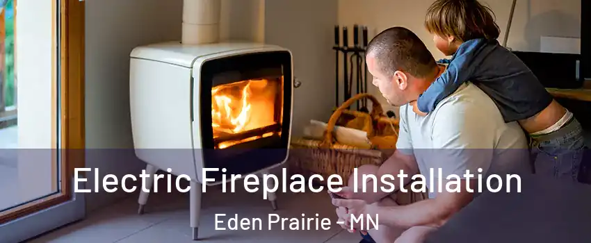  Electric Fireplace Installation Eden Prairie - MN