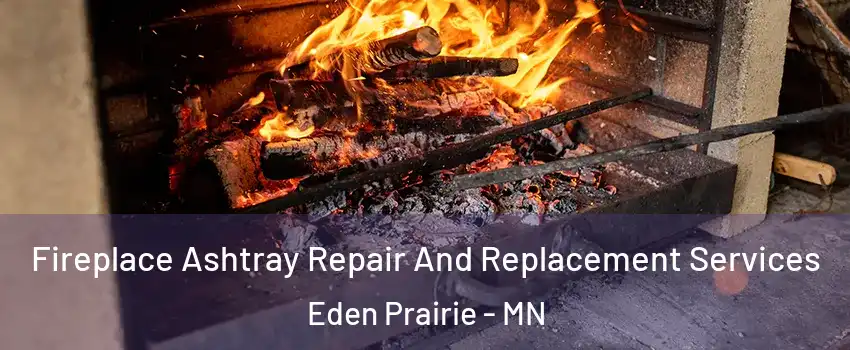 Fireplace Ashtray Repair And Replacement Services Eden Prairie - MN