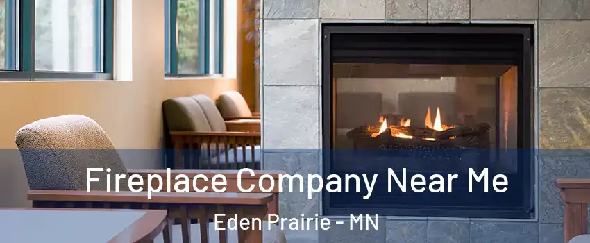  Fireplace Company Near Me Eden Prairie - MN