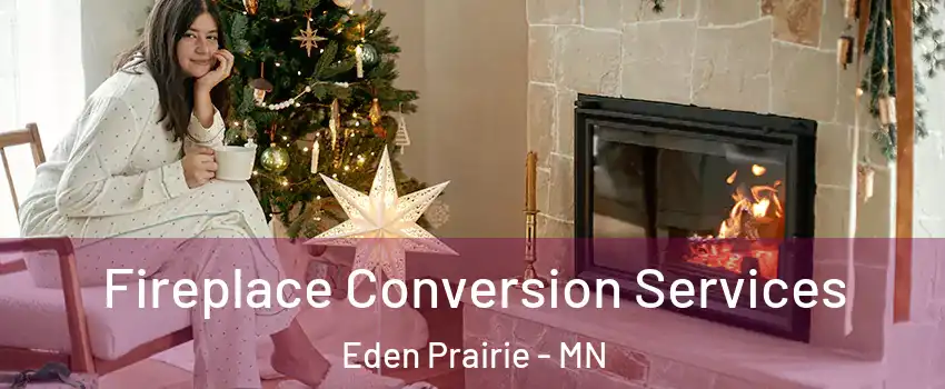  Fireplace Conversion Services Eden Prairie - MN