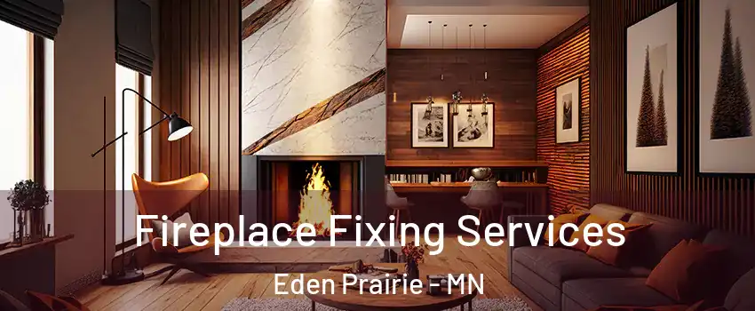  Fireplace Fixing Services Eden Prairie - MN