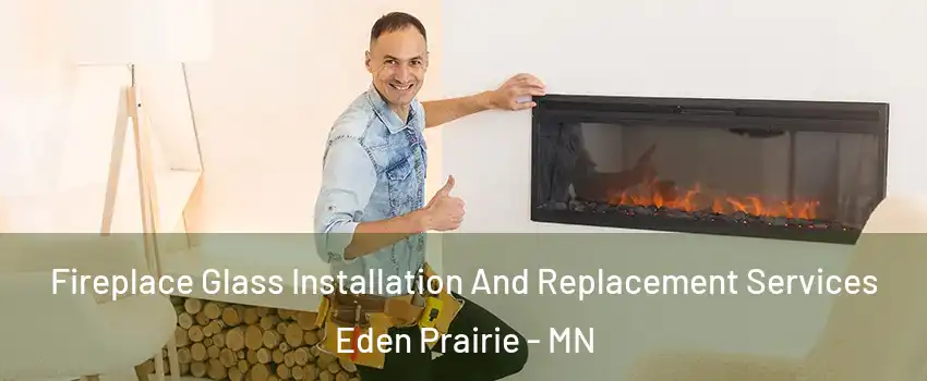  Fireplace Glass Installation And Replacement Services Eden Prairie - MN