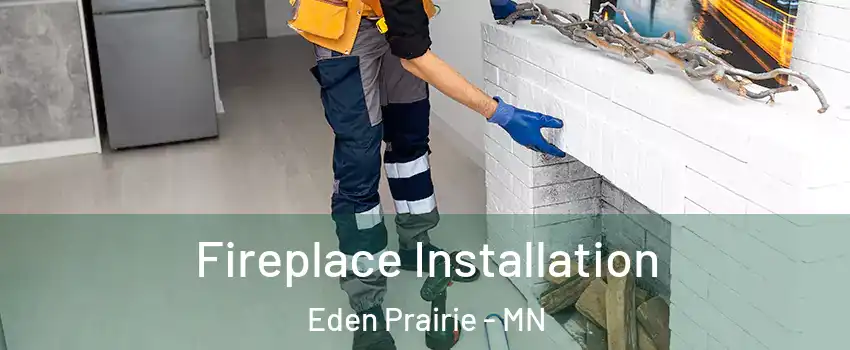  Fireplace Installation Eden Prairie - MN