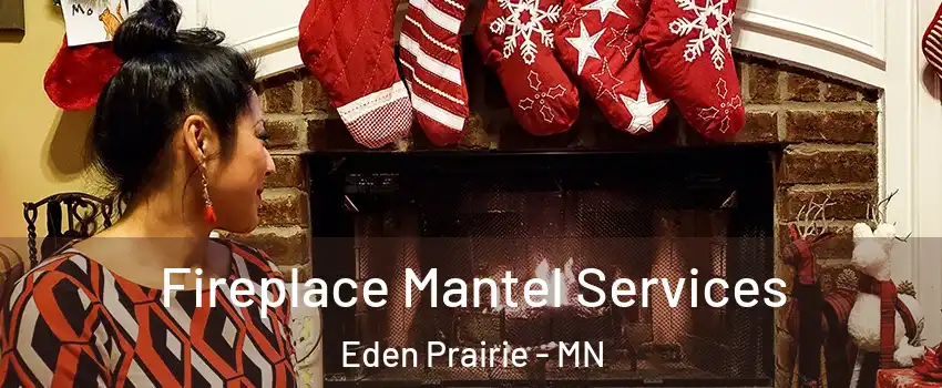  Fireplace Mantel Services Eden Prairie - MN