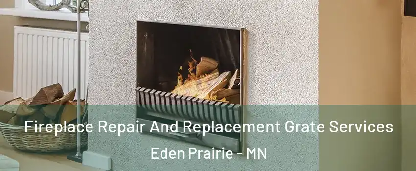  Fireplace Repair And Replacement Grate Services Eden Prairie - MN