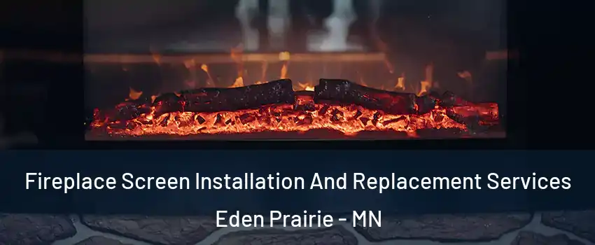  Fireplace Screen Installation And Replacement Services Eden Prairie - MN