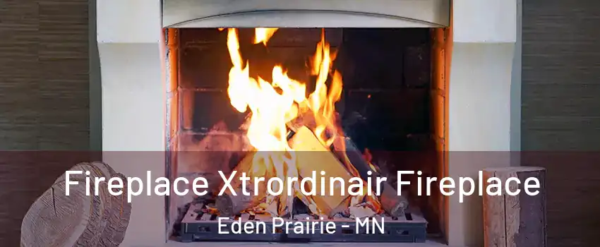  Fireplace Xtrordinair Fireplace Eden Prairie - MN