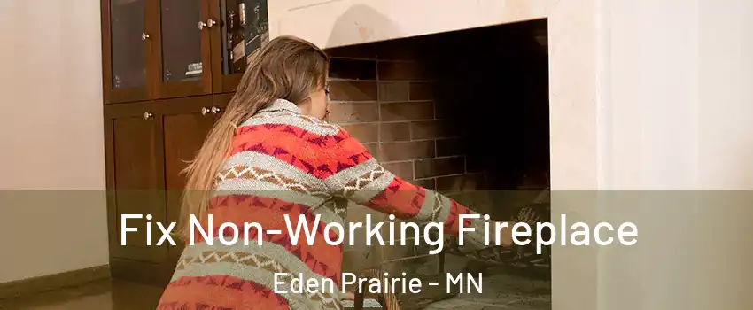  Fix Non-Working Fireplace Eden Prairie - MN