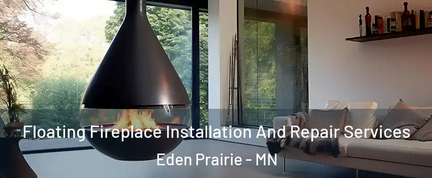 Floating Fireplace Installation And Repair Services Eden Prairie - MN