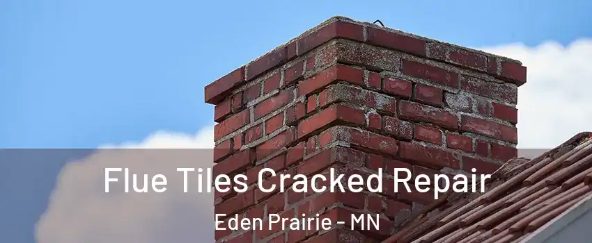  Flue Tiles Cracked Repair Eden Prairie - MN