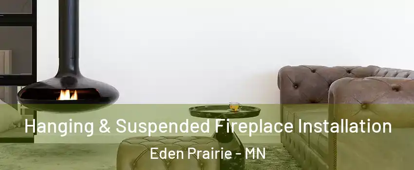  Hanging & Suspended Fireplace Installation Eden Prairie - MN