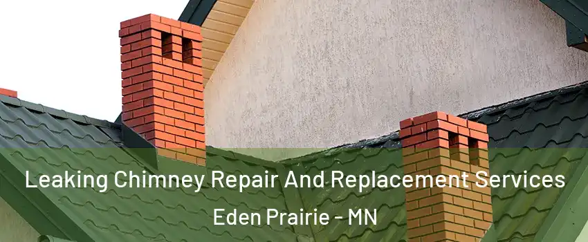  Leaking Chimney Repair And Replacement Services Eden Prairie - MN