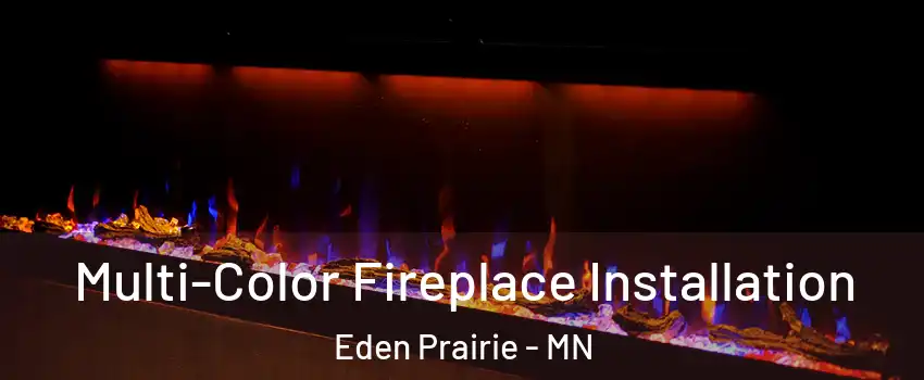  Multi-Color Fireplace Installation Eden Prairie - MN