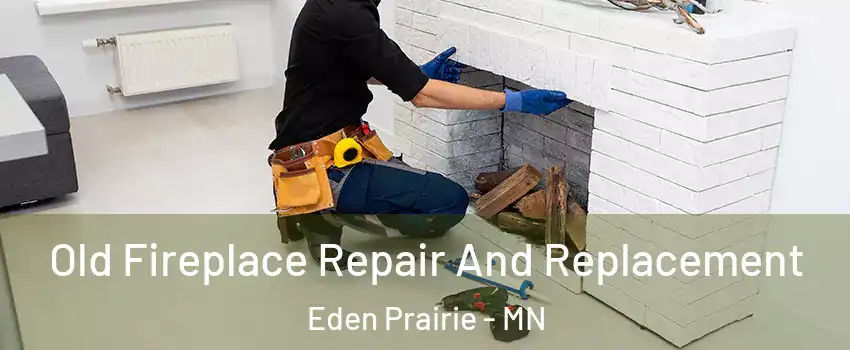  Old Fireplace Repair And Replacement Eden Prairie - MN
