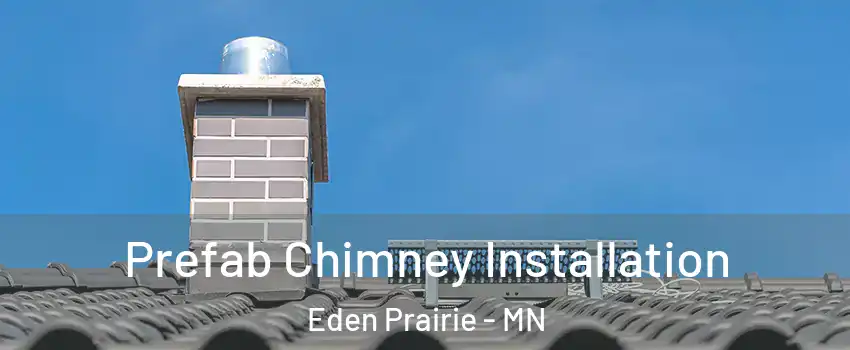  Prefab Chimney Installation Eden Prairie - MN