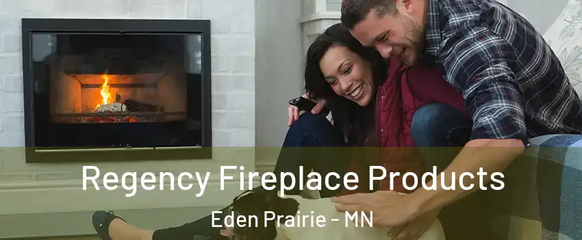  Regency Fireplace Products Eden Prairie - MN
