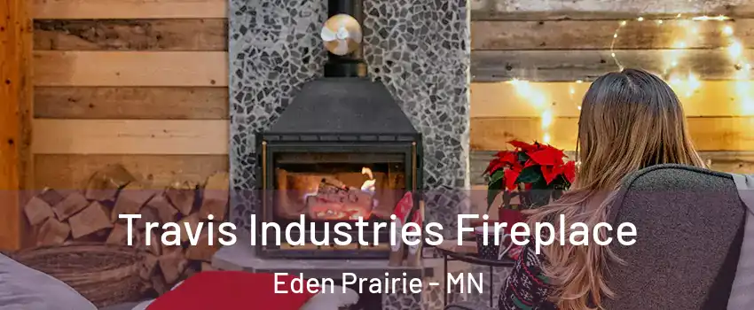  Travis Industries Fireplace Eden Prairie - MN