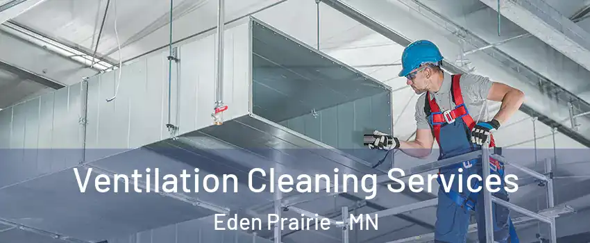  Ventilation Cleaning Services Eden Prairie - MN