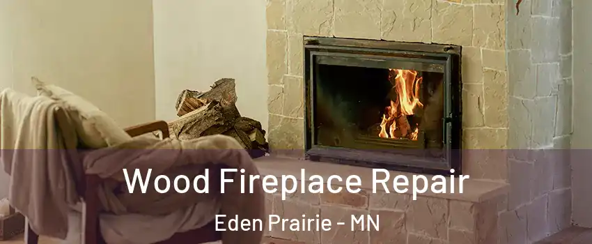  Wood Fireplace Repair Eden Prairie - MN