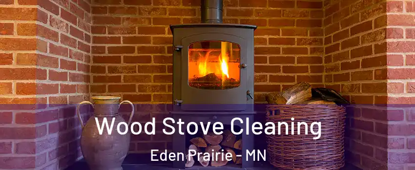  Wood Stove Cleaning Eden Prairie - MN