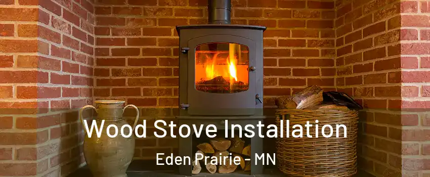  Wood Stove Installation Eden Prairie - MN