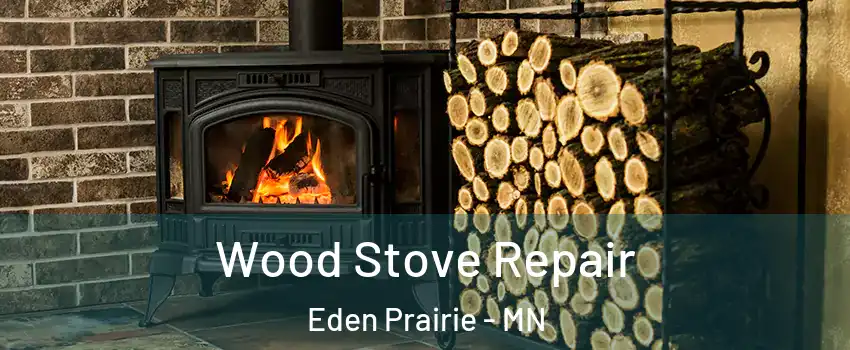  Wood Stove Repair Eden Prairie - MN